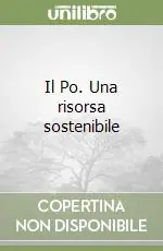 Il Po. Una risorsa sostenibile Saldi