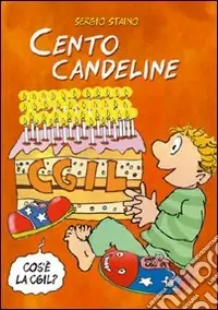 Cento candeline CGIL. Il sindacato spiegato ai bambini. Ediz. illustrata Sconto