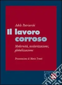 Promozione Il lavoro corroso. Modernità, secolarizzazione, globalizzazione