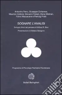 Acquista Ora Sognare l‘analisi. Sviluppi clinici del pensiero di Wilfred R. Bion