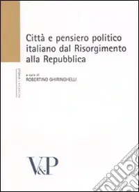 Offerta Lampo Città e pensiero politico italiano dal Risorgmento alla Repubblica. Atti del Convegno (Milano, 16-18 febbraio 2006)