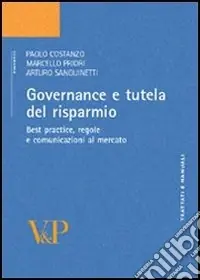 Affare Governance e tutela del risparmio. Best practice, regole e comunicazioni al mercato