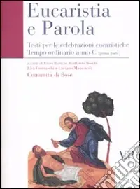 Eucaristia e Parola. Testi per le celebrazioni eucaristiche. Tempo ordinario Anno C (prima parte) Prezzo Scontato