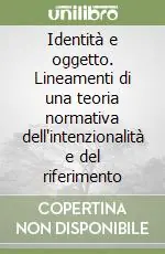 Identità e oggetto. Lineamenti di una teoria normativa dell‘intenzionalità e del riferimento Ultime Pezzi
