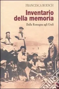 Inventario della memoria. Dalla Romagna agli Urali Economico