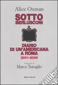 Sotto Berlusconi. Diario di un‘americana a Roma 2001-2006 Occasione Imperdibile