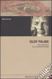 Olof Palme. Vita e assassinio di un socialista europeo Scelto Dai Clienti