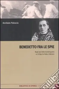 Benedetto fra le spie. Negli anni della Grande guerra un intrigo tra Italia e Vaticano Spedizione Espresso