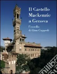 Prezzo Basso Il Castello MacKenzie a Genova. L‘esordio di Gino Coppedè. Ediz. illustrata