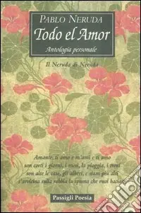 Offerta Todo el amor. Antologia personale. Il Neruda di Neruda. Testo spagnolo a fronte