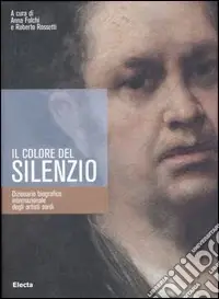 Soddisfatti O Rimborsati Il colore del silenzio. Dizionario biografico internazionale degli artisti sordi. Ediz. illustrata