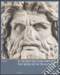 Il Museo dei Fori Imperiali nei mercati di Traiano. Ediz. illustrata Popolare