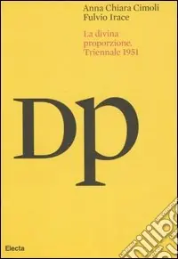 La Divina Proporzione. Atti del convegno (Milano, 27-29 settembre 1951). Ediz. multilingue Quantità Limitata