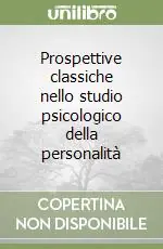 Prospettive classiche nello studio psicologico della personalità Offerta Lampo