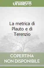 La metrica di Plauto e di Terenzio Super Prezzo