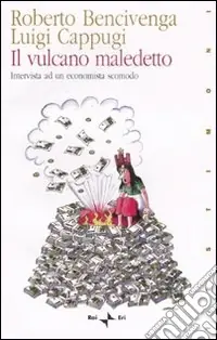 Il vulcano maledetto. Intervista ad un economista scomodo Quantità Limitata
