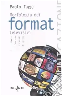 Morfologia dei format televisivi. Come si fabbricano i programmi di successo Miglior Prezzo