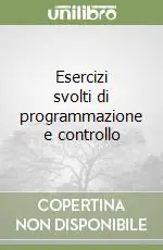 Subito Disponibile Esercizi svolti di programmazione e controllo