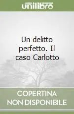 Un delitto perfetto. Il caso Carlotto Prezzo Conveniente