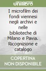 I microfilm dei fondi viennesi negli archivi e nelle biblioteche di Milano e Pavia. Ricognizione e catalogo Offerta Del Giorno