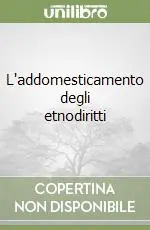 L‘addomesticamento degli etnodiritti Soddisfatti O Rimborsati