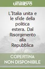 L‘Italia unita e le sfide della politica estera. Dal Risorgimento alla Repubblica Occasione