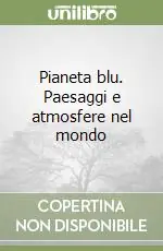Occasione Imperdibile Pianeta blu. Paesaggi e atmosfere nel mondo