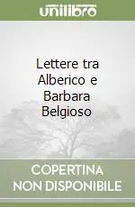 Lettere tra Alberico e Barbara Belgioso Solo Oggi