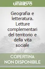 Geografia e letteratura. Letture complementari del territorio e della vita sociale Scelto Dai Clienti
