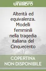 Alterità ed equivalenza. Modelli femminili nella tragedia italiana del Cinquecento Novità