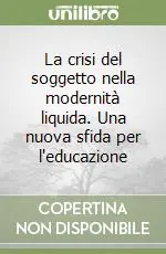 La crisi del soggetto nella modernità liquida. Una nuova sfida per l‘educazione Offerta Speciale