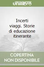 Incerti viaggi. Storie di educazione itinerante Prezzo Ridotto