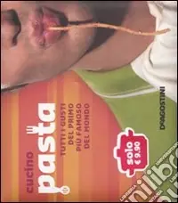 Super Prezzo Cucino pasta. Tutti i gusti del primo più famoso del mondo