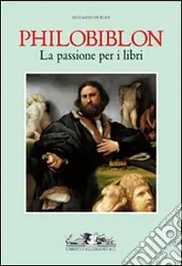 Offerta Del Giorno Philobiblon. La passione per i libri. Ediz. illustrata
