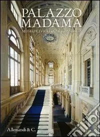 Palazzo Madama. Museo Civico d‘Arte Antica. Ediz. illustrata Reso Gratuito