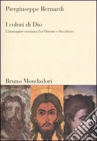 Prezzo Di Fabbrica I colori di Dio. L‘immagine cristiana fra Oriente e Occidente