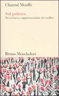 Sul politico. Democrazia e rappresentazione dei conflitti Bestseller