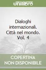 Dialoghi internazionali. Città nel mondo. Vol. 4 Ultimissimo Modello