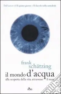 Non Perdere Il mondo d‘acqua. Alla scoperta della vita attraverso il mare