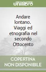 Andare lontano. Viaggi ed etnografia nel secondo Ottocento Prezzo Ridotto