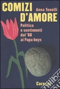 Comizi d‘amore. Politica e sentimenti dal ‘68 ai Papa boys Occasione Imperdibile