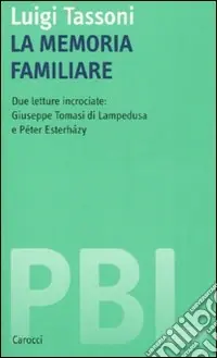 Scelto Dai Clienti La memoria familiare. Due letture incrociate Giuseppe Tomasi di Lampedusa e Péter Esterházy