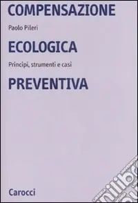 Bestseller Compensazione ecologica preventiva. Metodi, strumenti e casi