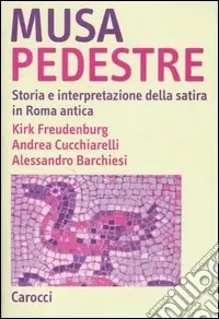 Musa pedestre. Storia e interpretazione della satira in Roma antica Ultime Pezzi