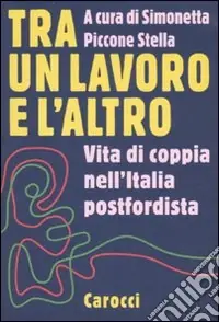 Offerta Del Giorno Tra un lavoro e l‘altro. Vita di coppia nell‘Italia postfordista