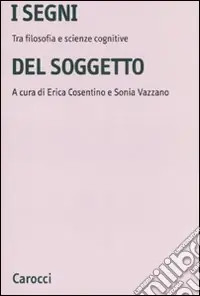 Ultimissimo Modello I segni del soggetto. Tra filosofia e scienze cognitive