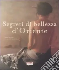 Segreti di bellezza d‘Oriente. Ediz. illustrata Quantità Limitata