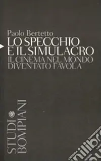Nuovo Arrivo Lo specchio e il simulacro. Il cinema nel mondo diventato favola