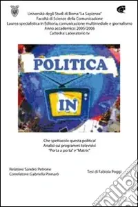 Che spettacolo questa politica! Analisi sui programmi televisivi «Porta a porta» e «Matrix» Prezzo Scontato