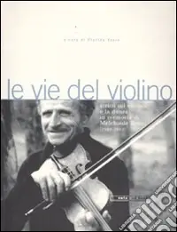 Promozione Esclusiva Le vie del violino. Scritti sul violino e la danza in memoria di Melchiade Benni (1902-1992). Con 2 CD Audio